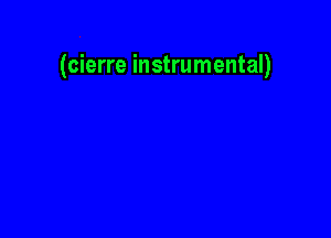 (cierre instrumental)