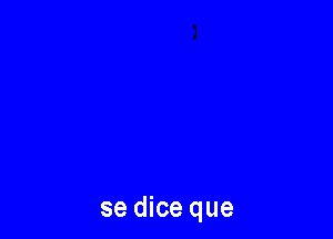 se dice que