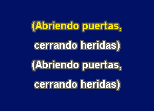 (Abriendo puertas,

cerrando heridas)

(Abriendo puertas,

cerrando heridas)