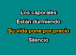 Los caporales

Estan durmiendo

Su Vida pone por precio

Silencio