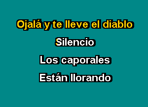 Ojala y te lleve el diablo

Silencio
Los caporales

Estan Ilorando
