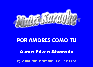 POR AMORES COMO TU

Amen Edwin Alvarado

(c) 2004 Multimuxic SA. de C.V.