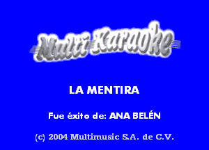 LA MENTIRA

Fue (nice dcz ANA aELEN

(c) 2004 Multimuxic SA. de c.v.