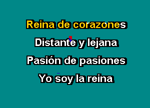 Reina de corazones

Distante y lejana

Pasic'm de pasiones

Yo soy la reina