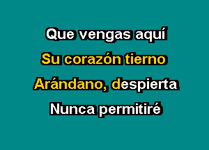 Que vengas aqui

Su corazc'm tierno

Arandano, despierta

Nunca permitirc'a