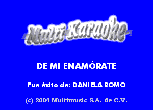 DE Ml ENAMGRATE

Fue Exiio dcz DANIELA HOMO

(c) 2004 Multimuxic SA. de c.v.