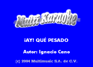 iAY! QUE' PESADO

Aulan Ignacio Carlo

(C) 2004 thlfimuxic SA. de C.V.