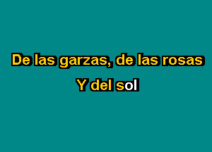 De Ias garzas, de las rosas

Y del sol