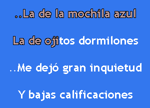 ..La de la mochila azul
La de ojitos dormilones
..Me dejc') gran inquietud

Y bajas calificaciones