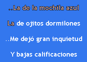 ..La de la mochila azul
La de ojitos dormilones
..Me dejc') gran inquietud

Y bajas calificaciones