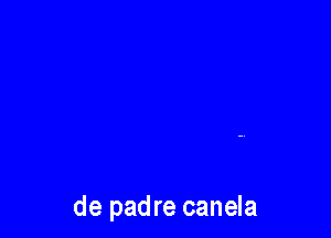 de padre canela