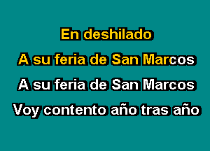 En deshilado
A su feria de San Marcos
A su feria de San Marcos

Voy contento aFIo tras aFIo