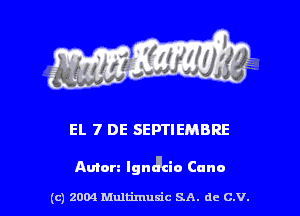 EL 7 DE SEPTIEMBRE

Aulan Ignacio Carlo

(C) 2004 thlfimuxic SA. de C.V.
