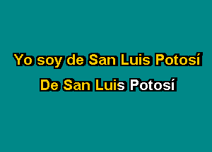 Yo soy de San Luis Potosi

De San Luis Potosi