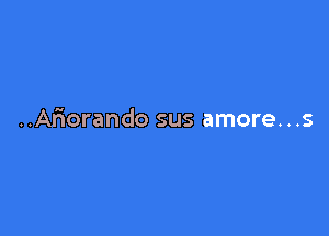 ..Ar10rando sus amore...s