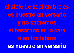 es nuestro aniversario