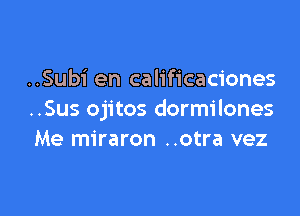 ..Subi en calificaciones

..Sus ojitos dormilones
Me miraron ..otra vez