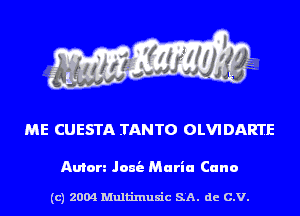 ME CUESTA .TANTO OLVI DARTE

Anton Jam's Maria Carlo

(c) 2004 Multinlusic SA. de C.V.