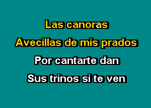 Las canoras

Avecillas de mis prados

Por cantane dan

Sus trinos si te ven