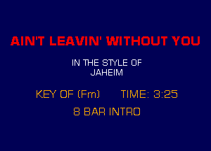 IN THE STYLE OF
JAHEIM

KEY OF (Fm) TIME 3125
8 BAR INTRO