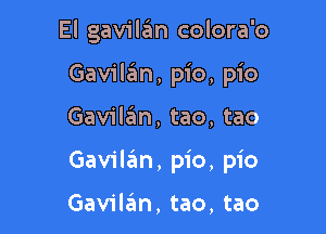 El gavilan colora'o
Gavilzim, pic, pic

Gavilzim, tao, tao

Gavilan, pic, pic

Gavilan, tao, tao