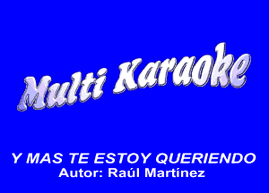 M56635? ng kg

Y MAS TE ESTOY QUERIENDO

Auton Raul Martinez