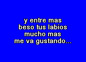 y entre mas
beso tus Iablos

mucho mas
me va gustando...