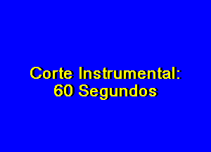 Corte lnstrumentalz

60 Segundos