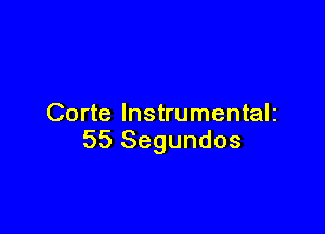 Corte lnstrumentalz

55 Segundos