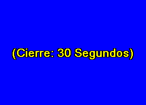 (Cierrez 30 Segundos)