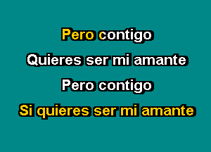 Pero contigo

Quieres ser mi amante

Pero contigo

Si quieres ser mi amante