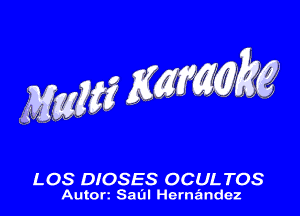 Maw Kafgmgw

LOS DIOSES OCULTOS
Autort Saul Hernandez