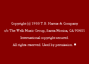 Copyright (c) 1933 T.B. Harms 3c Company
Clo Tho Walk Music Group, Santa Monica, CA 90401
Inmn'onsl copyright Banned.

All rights named. Used by pmm'ssion. I