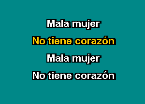 Mala mujer

No tiene corazdn

Mala mujer

No tiene corazdn