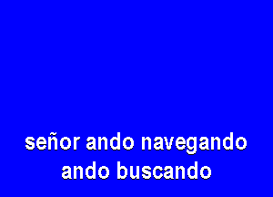 serior ando navegando
ando buscando