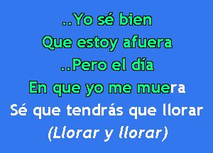 ..Yo 563 bien
Que estoy afuera
..Pero el dia
En que yo me muera
563 que tendra'is que llorar
(Llorar y llorar)