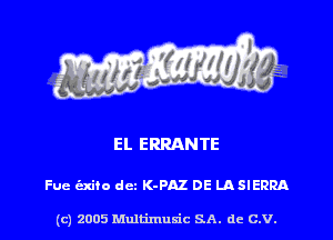 EL ERRANTE

Fuc izxito dcz K-PAZ DE IASIERRA

(c) 2005 Multimuxic SA. de C.V.