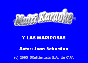 Y LAS MARI POSAS

Amen Joan Schumiun

(c) 2005 Multimusic SA. de c.v.