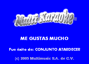 ME GUSTAS MUCHO

Fue unto det CONJUNTO ATARDECER

(c) 2005 Multinlusic SA. de C.V.