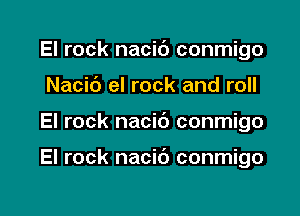 El rock nacic'J conmigo
Nacid el rock and roll

El rock nacic') conmigo

El rock nacib conmigo