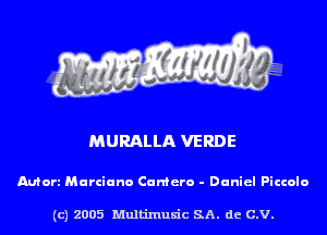 MURALLA VERDE

Mort Marciano Cuntero - Daniel Piccolo

(c) 2005 Multinlusic SA. de C.V.