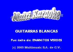 GUITARRAS BLANCAS

Fue hito dez ENANITOS VERDES

(c) 2005 Mnltimusic SA. dc C.V.