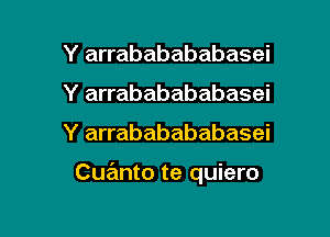 Y arrababababasei
Y arrababababasei

Y arrababababasei

Cuanto te quiero