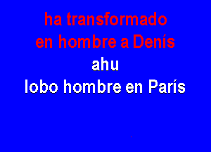 ahu

lobo hombre en Paris