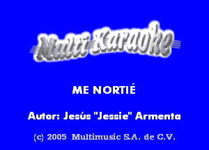 ME NORTIE'

Anion Jem'm Jennie Armenia

(c) 2005 Multimulc SA. de C.V.