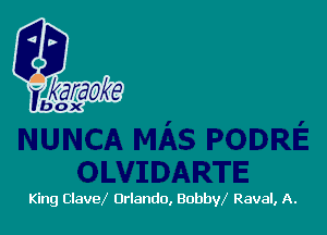 King ClaveX Orlando, Bobbw Raval, A.