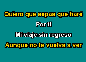 Quiero que sepas que ham
Por

Mi viaje sin regreso

Aunque no te vuelva a ver