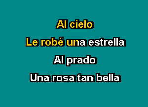 Al cielo

Le robt'a una estrella

Al prado

Una rosa tan bella