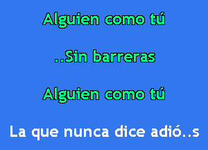 Alguien como tu

..Sin barreras

Alguien como tL'I

La que nunca dice adi6..s