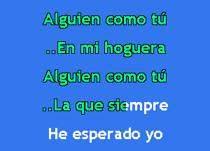 Alguien como to
..En mi hoguera
Alguien como to

..La que siempre

He esperado yo